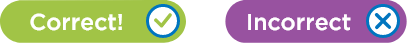 what correct and incorrect answers look like, correct has a green tick and a green background, while incorrect have an x with a purple background